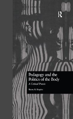 Pedagogy and the Politics of the Body: A Critical Praxis