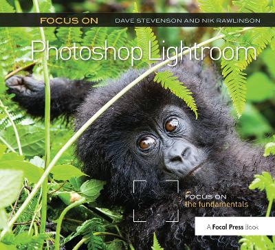 Focus On Photoshop Lightroom: Focus on the Fundamentals