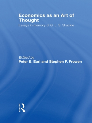 Economics as an Art of Thought: Essays in Memory of G.L.S. Shackle