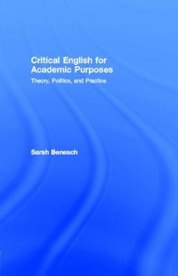 Critical English for Academic Purposes: Theory, Politics, and Practice