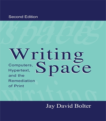 Writing Space: Computers, Hypertext, and the Remediation of Print