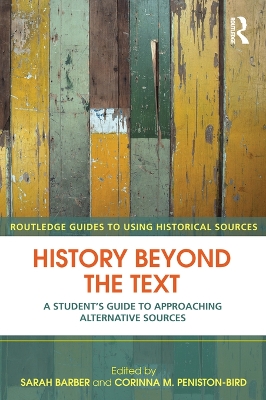 History Beyond the Text: A Student s Guide to Approaching Alternative Sources