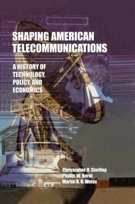 Shaping American Telecommunications: A History of Technology, Policy, and Economics