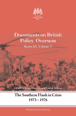 Southern Flank in Crisis, 1973-1976: Series III, Volume V: Documents on British Policy Overseas