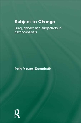 Subject to Change: Jung, Gender and Subjectivity in Psychoanalysis