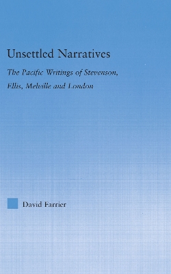 Unsettled Narratives: The Pacific Writings of Stevenson, Ellis, Melville and London