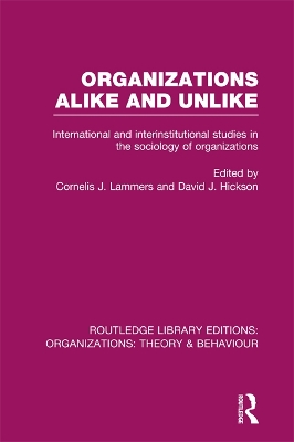 Organizations Alike and Unlike (RLE: Organizations): International and Inter-Institutional Studies in the Sociology of Organizations