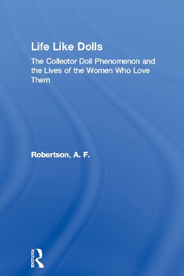 Life Like Dolls: The Collector Doll Phenomenon and the Lives of the Women Who Love Them