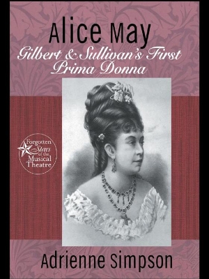 Alice May: Gilbert & Sullivan's First Prima Donna