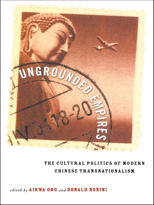Ungrounded Empires: The Cultural Politics of Modern Chinese Transnationalism