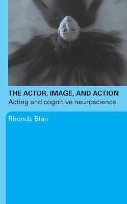 Actor, Image, and Action: Acting and Cognitive Neuroscience