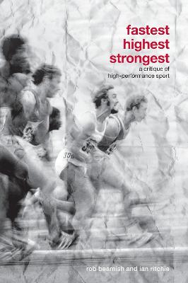 Fastest, Highest, Strongest: A Critique of High-Performance Sport