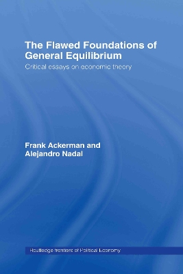 Flawed Foundations of General Equilibrium Theory: Critical Essays on Economic Theory