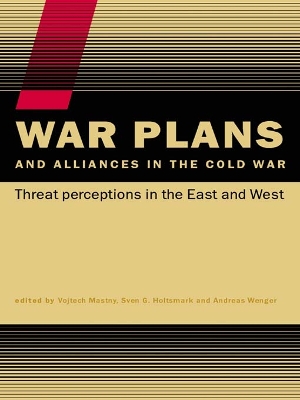 War Plans and Alliances in the Cold War: Threat Perceptions in the East and West