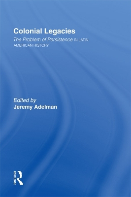 Colonial Legacies: The Problem of Persistence in Latin American History
