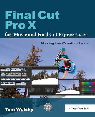 Final Cut Pro X for iMovie and Final Cut Express Users: Making the Creative Leap