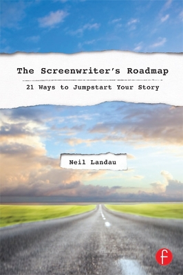 The Screenwriterâ€™s Roadmap: 21 Ways to Jumpstart Your Story