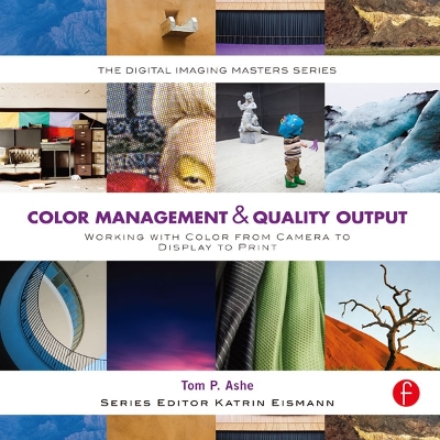 Color Management & Quality Output: (The Digital Imaging Masters Series)