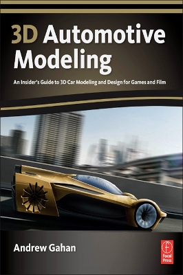 3d Automotive Modeling: An Insider's Guide to 3d Car Modeling and Design for Games and Film