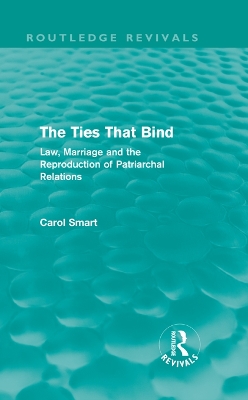 Ties That Bind (Routledge Revivals): Law, Marriage and the Reproduction of Patriarchal Relations