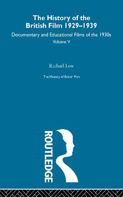 History of British Film (Volume 5): The History of the British Film 1929 - 1939: Documentary and Educational Films of the 1930's