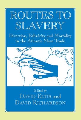 Routes to Slavery: Direction, Ethnicity and Mortality in the Transatlantic Slave Trade