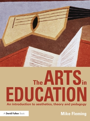 Arts in Education: An introduction to aesthetics, theory and pedagogy