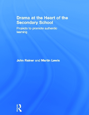 Drama at the Heart of the Secondary School: Projects to Promote Authentic Learning