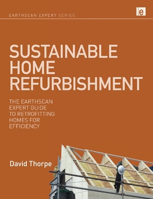 Sustainable Home Refurbishment: The Earthscan Expert Guide to Retrofitting Homes for Efficiency
