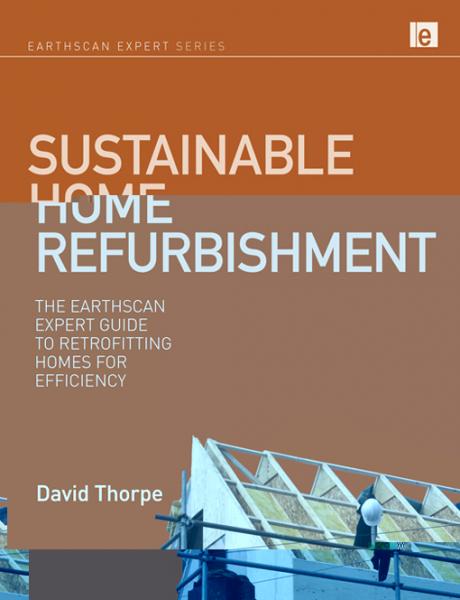 Sustainable Home Refurbishment: The Earthscan Expert Guide to Retrofitting Homes for Efficiency