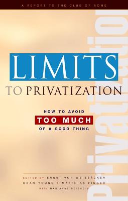 Limits to Privatization: How to Avoid Too Much of a Good Thing - A Report to the Club of Rome