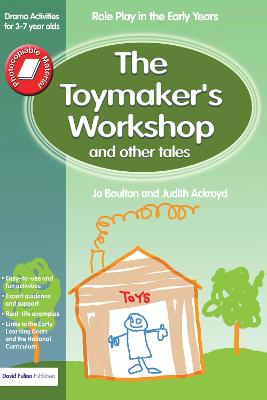 Toymaker's workshop and Other Tales: Role Play in the Early Years Drama Activities for 3-7 year-olds