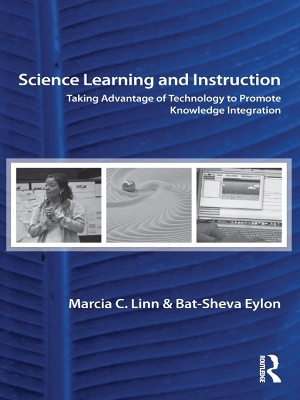 Science Learning and Instruction: Taking Advantage of Technology to Promote Knowledge Integration