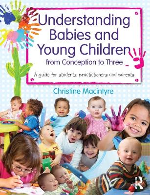 Understanding Babies and Young Children from Conception to Three: A guide for students, practitioners and parents