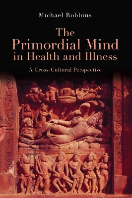 Primordial Mind in Health and Illness: A Cross-Cultural Perspective