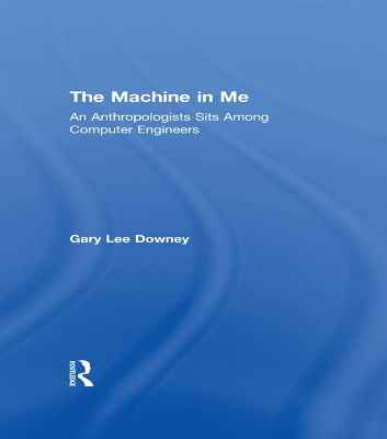 Machine in Me: An Anthropologist Sits Among Computer Engineers