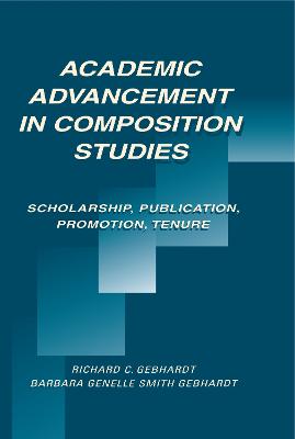 Academic Advancement in Composition Studies: Scholarship, Publication, Promotion, Tenure