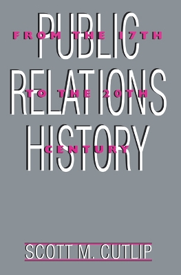 Public Relations History: From the 17th to the 20th Century: The Antecedents