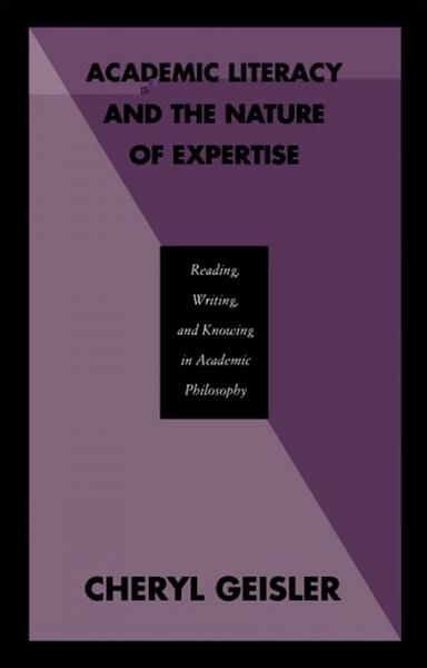 Academic Literacy and the Nature of Expertise: Reading, Writing, and Knowing in Academic Philosophy
