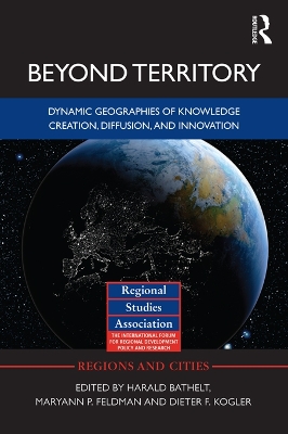 Beyond Territory: Dynamic Geographies of Knowledge Creation, Diffusion and Innovation