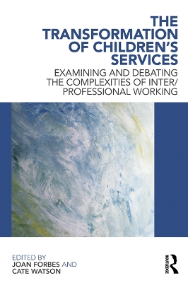 Transformation of Children's Services: Examining and debating the complexities of inter/professional working