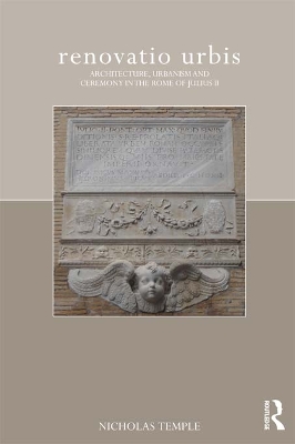 renovatio urbis: Architecture, Urbanism and Ceremony in the Rome of Julius II