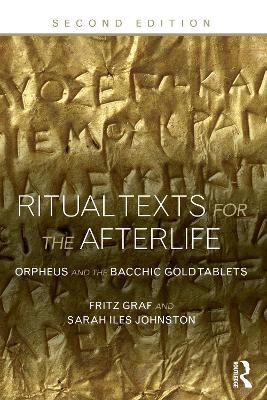 Ritual Texts for the Afterlife: Orpheus and the Bacchic Gold Tablets