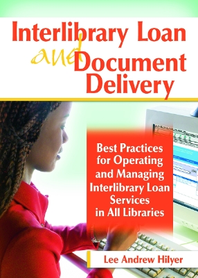 Interlibrary Loan and Document Delivery: Best Practices for Operating and Managing Interlibrary Loan Services in All Libraries