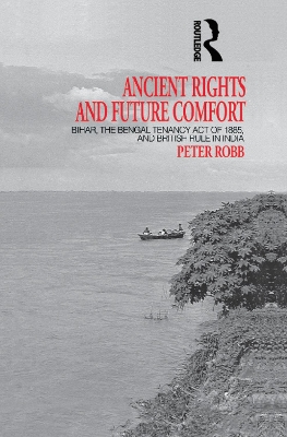 Ancient Rights and Future Comfort: Bihar, the Bengal Tenancy Act of 1885, and British Rule in India