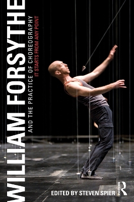 William Forsythe and the Practice of Choreography: It Starts From Any Point