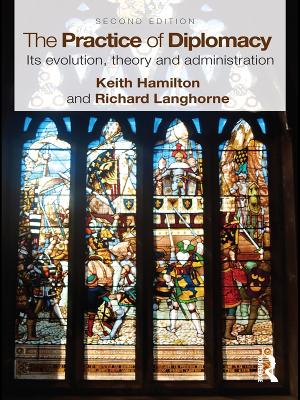 Practice of Diplomacy: Its Evolution, Theory and Administration