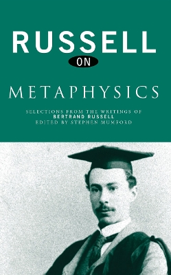 Russell on Metaphysics: Selections from the Writings of Bertrand Russell