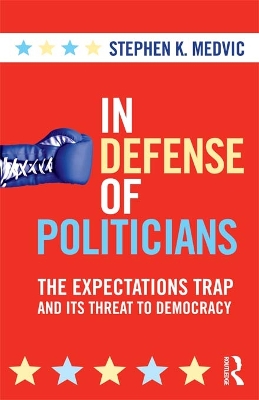 In Defense of Politicians: The Expectations Trap and Its Threat to Democracy