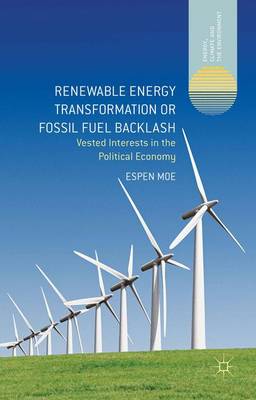 Renewable Energy Transformation or Fossil Fuel Backlash: Vested Interests in the Political Economy 1st ed. 2015